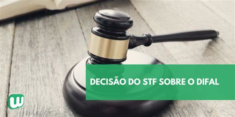 Decis O Do Stf Sobre O Difal Blog Webmania