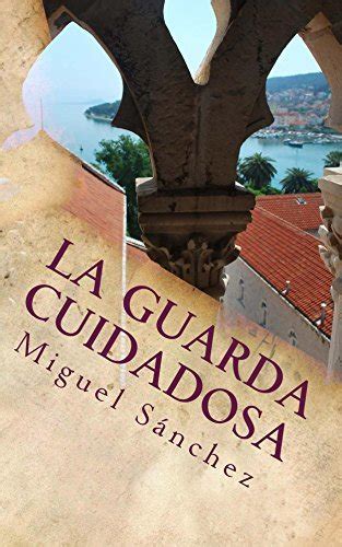 La guarda cuidadosa by Miguel Sánchez Goodreads