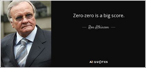 TOP 25 QUOTES BY RON ATKINSON (of 77) | A-Z Quotes