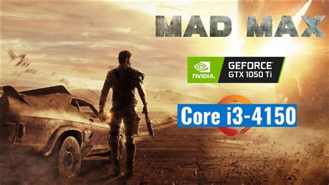 Core I3 4150 I Gtx 1050 Ti I Mad Max 1080P Ultra YouTube