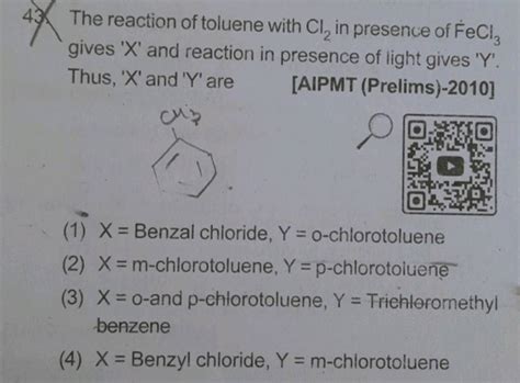 The Reaction Of Toluene With Cl In Presence Of Fecl Gives X And R