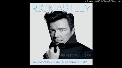 Rick Astley Beautiful Life Dj Amanda Vs Moto Blanco Remix Youtube