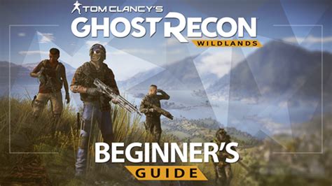 Ghost Recon Wildlands Guide Beginners Tips For Surviving Your First