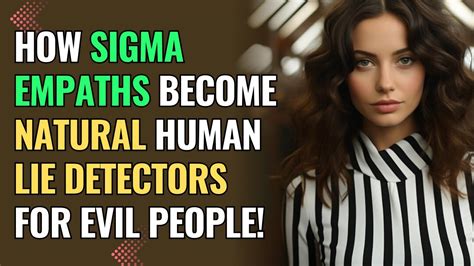 How Sigma Empaths Become Natural Human Lie Detectors For Evil People