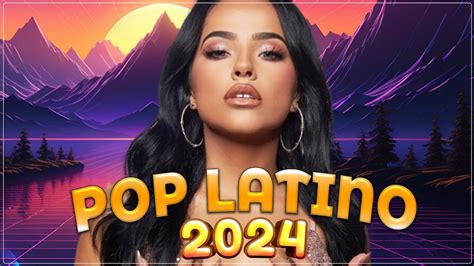 Pop Latino 2024 Lo Mas Sonado 2024 Las Mejores Canciones Actuales