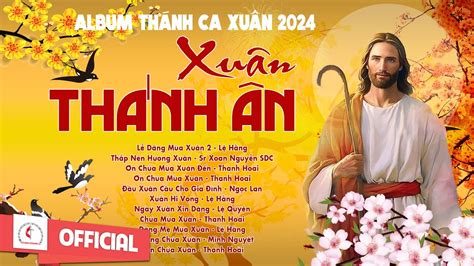 Album Thánh Ca Mùa Xuân 2024 Hay Nhất Xuân Thánh Ân Nhạc Thánh Ca