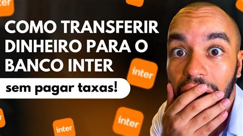 Como Transferir Dinheiro Para O Banco Inter Gratuitamente Youtube