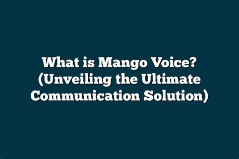 What Is Mango Voice Unveiling The Ultimate Communication Solution