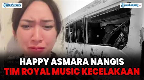 HAPPY ASMARA NANGIS TIM ROYAL MUSIC KECELAKAAN MINTA MAAF KE TIM