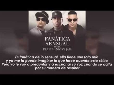 Fanatica Sensual Remix Letra Plan B Ft Nicky Jam Video Letra Reggaeton