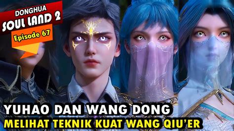 YUHAO MELIHAT KEKUATAN BESAR WANG QIU ER Alur Cerita Soul Land 2