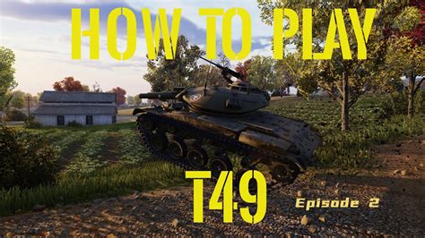 How To Play T49 In World Of Tanks Console Episode 2 Youtube