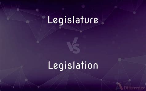 Legislature vs. Legislation — What’s the Difference?