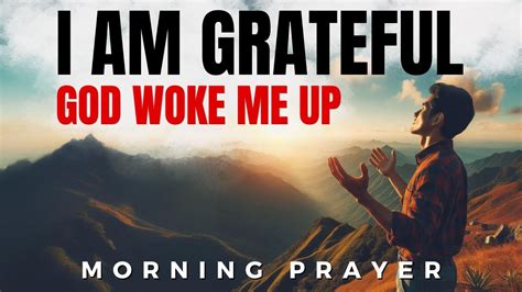 God I Woke Up And I Am So Grateful A Blessed Morning Prayer To Start