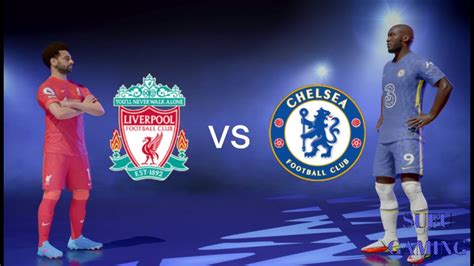 FIFA 22 Liverpool Vs Chelsea Full Match And Highlights Premier League