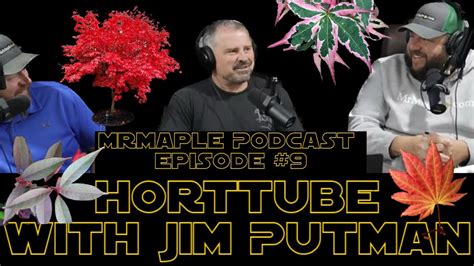 HortTube With Jim Putnam Interview MrMaple Podcast Episode 9