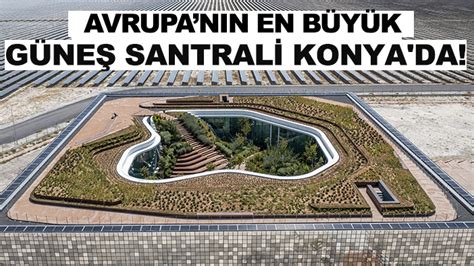 Avrupa nın en büyük Güneş Santrali Konya da