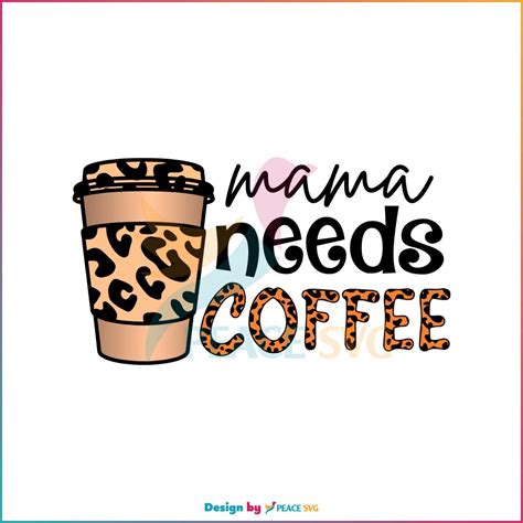 Leopard Coffee Cup Mama Needs Coffee Svg Cutting Files Peacesvg