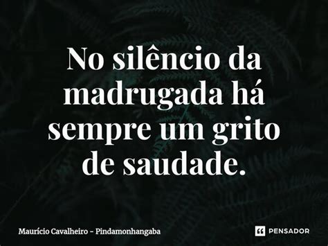 No Sil Ncio Da Madrugada H Sempre Maur Cio Cavalheiro Pensador