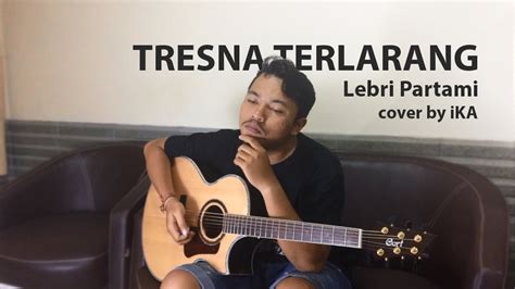 Lebri Partami Tresna Terlarang Cover By Ika Youtube