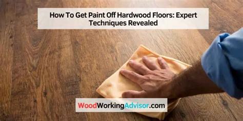 How To Get Paint Off Hardwood Floors Expert Techniques Revealed Woodworking Advisor