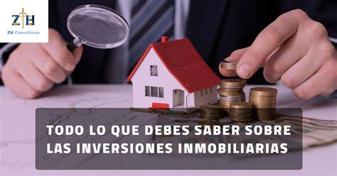 Todo Lo Que Debes Saber Sobre Las Inversiones Inmobiliarias Zh