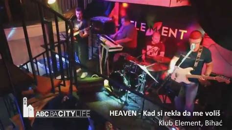 Heaven Kad Si Rekla Da Me Volis Element Klub Bihac Youtube