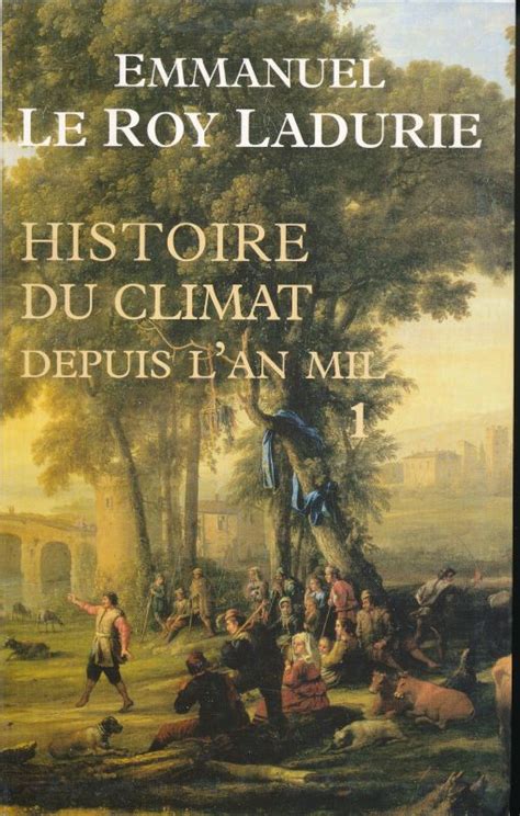 Histoire Du Climat Depuis L An Mil Tome 1