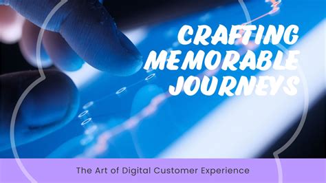 The Art of Crafting Memorable Digital Customer Journeys
