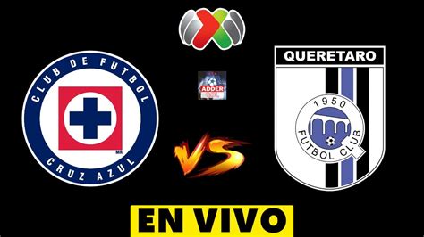 ⚽ Cruz Azul Vs Queretaro En Vivo ⚽ Liga Bbva Mx Apertura 2023 Horario