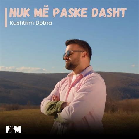 Kushtrim Dobra Nuk M Paske Dasht Lyrics Genius Lyrics