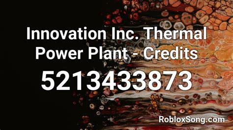 Innovation Inc. Thermal Power Plant - Credits Roblox ID - Roblox music codes