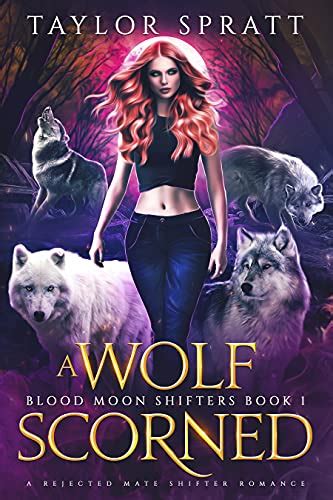 A Wolf Scorned A Rejected Mate Shifter Romance Blood Moon Shifters