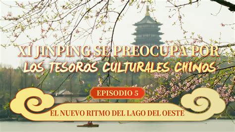 Xi Jinping Se Preocupa Por Los Tesoros Culturales Chinos Episodio 5