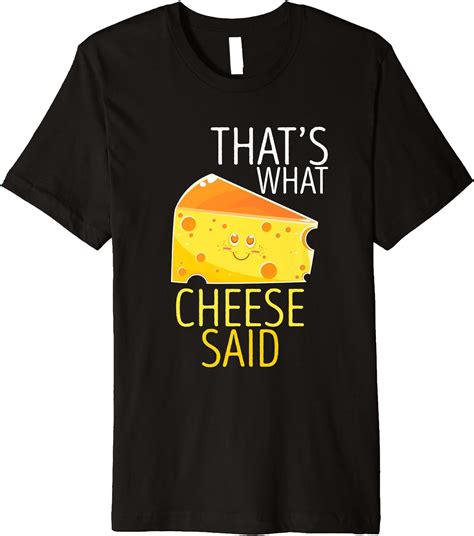 Amazon That S What Cheese Said Funny Pun Premium T Shirt