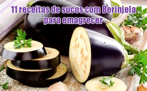 Sucos De Berinjela Receitas Berinjela Para Emagrecer