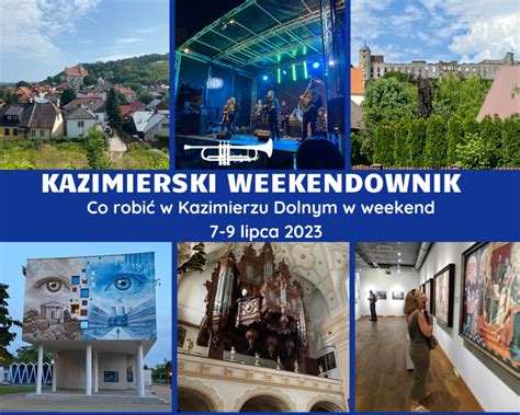 Kazimierski Weekendownik Lipca Kazimierz Dolny Na Weekend I