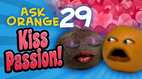 Annoying Orange Ask Orange 29 Kiss Passion Annoying Orange Wiki