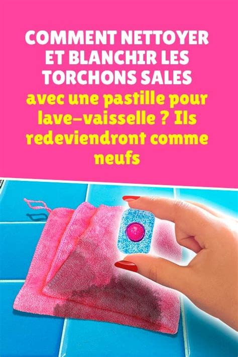 Comment Nettoyer Et Blanchir Les Torchons Sales Avec Une Pastille Pour