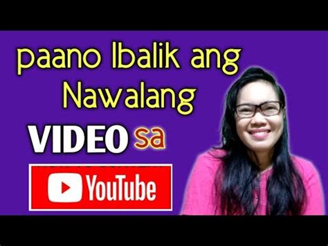 Paano Ibalik Ang Nawalang Video Sa Youtue Retrieve Deleted Video Youtube