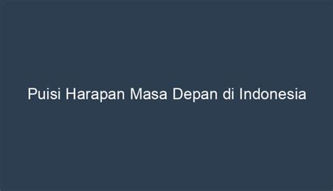 Puisi Harapan Masa Depan Di Indonesia