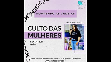 Rompendo As Cadeias Pr Eva Culto De Mulheres 30 06 23 YouTube