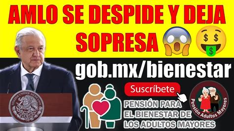 😱🤑¡¡amlo Se Despide Y Deja Sorpresa Para Adultos Mayores PensiÓn