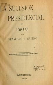 La Sucesion Presidencial En By Francisco I Madero Open Library