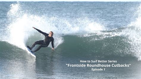 How To Surf Better Series Frontside Roundhouse Cutbacks Ep 1 YouTube