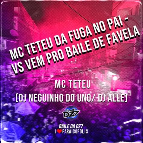 Mc Teteu Da Fuga No Pai Vs Vem Pro Baile De Favela Feat Mc Teteu Dj