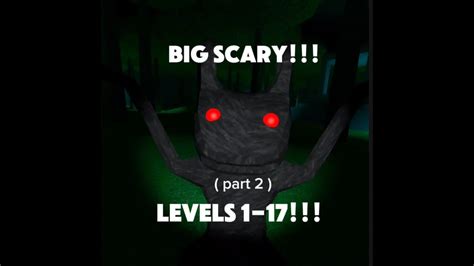 Playing Big Scary Levels 1 17 Part 2 Youtube