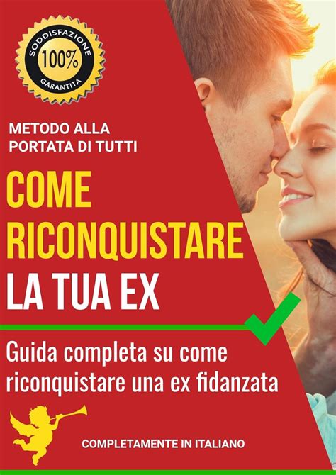 Come Riconquistare La Tua Ex Ed Avere Un Nuovo E Stabile Rapporto