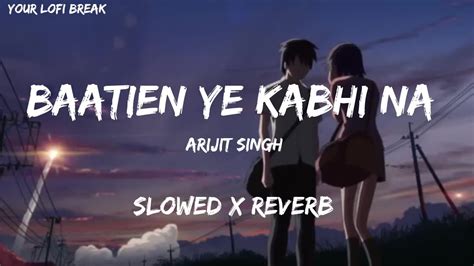 Baatien Ye Kabhi Na Lofi Slowed X Reverb Arijit Singh