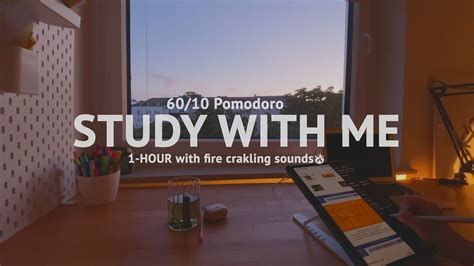 1 Hour Study With Me Pomodoro 60 10 Fire Soundsin My Room With